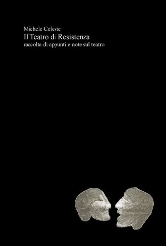 Il Teatro di Resistenza, di Michele Celeste, 2019, Youcanprint - ER
