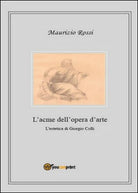 L’acme dell’opera d’arte, di Maurizio Rossi, 2014, Youcanprint - ER