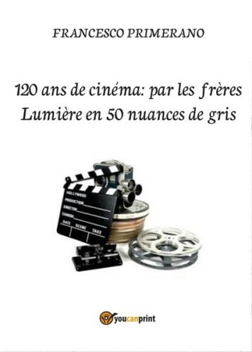 120 ans de cinema: par les freres Lumiere en 50 nuances de gris - ER