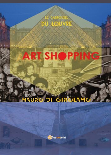 Carrousel Du Louvre Paris, di Mauro Di Girolamo, 2017, Youcanprint - ER