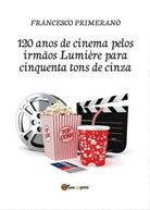 120 anos de cinema pelos irmaos Lumiere para cinquenta tons de cinza- ER