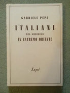 PEPE Gabriele. Italiani del Medioevo in estremo Oriente - Ispi, 1942