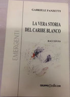 La vera storia del Caribe Blanco - Gabriele Panzetti,  2003,  Gruppo Edicom 