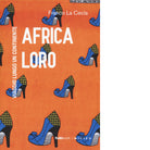 Africa loro Viaggio lungo un continente di Franco La Cecla