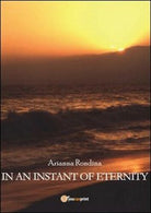 In an instant of eternity, di Arianna Rondina, 2013, Youcanprint - ER