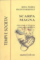 Scarpa Magna 1923-1946: L’Italia che non rideva - Rosa Maria Picotti Bertele