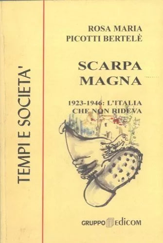 Scarpa Magna 1923-1946: L’Italia che non rideva - Rosa Maria Picotti Bertele