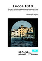 Lucca 1818. Storia di un abbellimento urbano, di Olimpia Niglio, 2018, Yo - ER