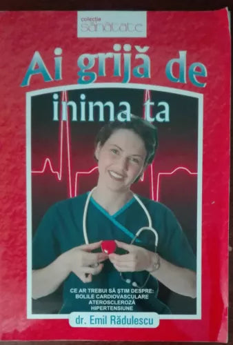 Ai Grija de inima ta - Emil Radulescu - Viata si Sanatate, 2009 - A