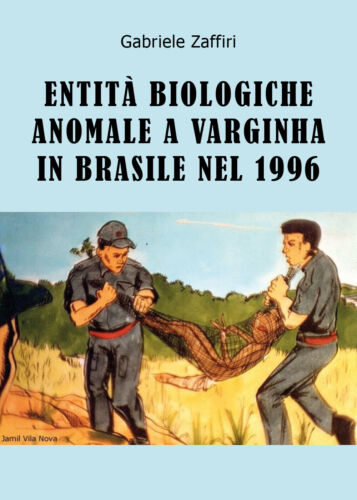 Entita Biologiche Anomale a Varginha in Brasile nel 1996 G. Zaffiri, 2019