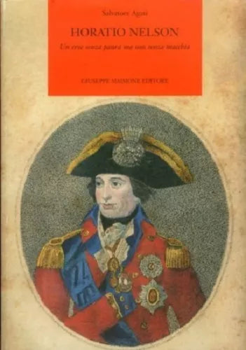 Horatio Nelson. Un eroe senza paura ma non senza macchia.