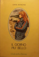 Il giorno più bello - Diana Raymond - Cino del Duca Editore - 1977 - G