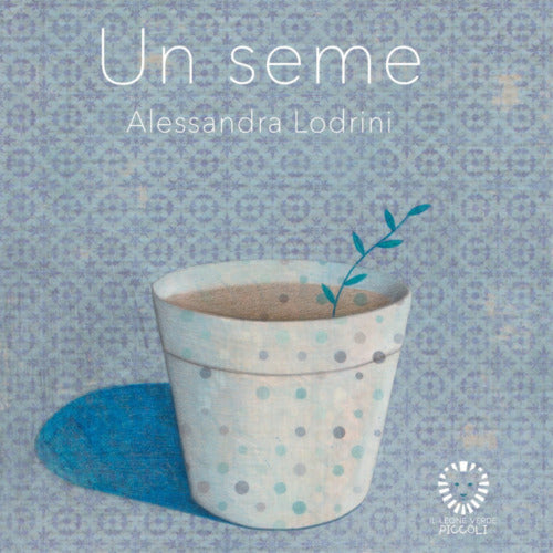 Un seme Ediz a colori di Alessandra Lodrini
