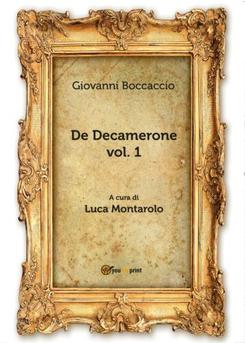 De Decamerone vol. 1 di Giovanni Boccaccio, L. Montarolo, 2018, Youcanprint