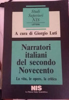 Narratori italiani del secondo NovecentoLa vita,le opere,la critica,G.Luti,NIS-S
