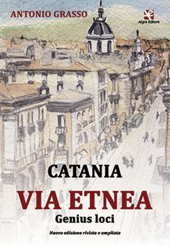 Catania Via Etnea – Genius loci di Antonio Grasso, Algra Editore