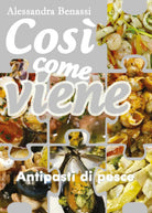 Cosi come viene. Antipasti di pesce - Alessandra Benassi, 2019, Youcanprint
