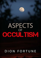 Aspects of occultism, di Dion Fortune, 2019, Youcanprint