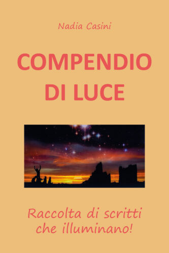 COMPENDIO DI LUCE Raccolta di scritti che illuminano - di Nadia Casini, 2019