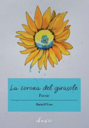 La corona del girasole di Maria D’Urzo, 2018, Chance Edizioni