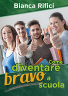 Come diventare bravo a scuola, Bianca Rifici, 2018, Youcanprint - ER