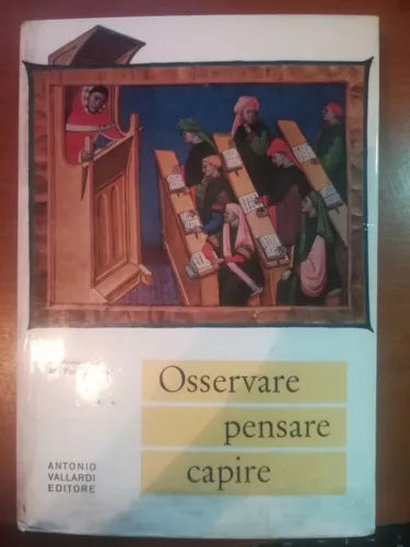 Osservare , pensare , capire - C.Annaratone, M.T.Rossi - Vallardi - 1964 - M