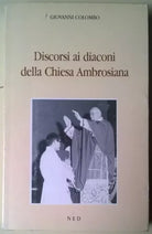 Discorsi ai diaconi della chiesa ambrosiana - Giovanni Colombo - NED, 1992 - L 