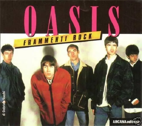 Oasis - Frammenti rock - ARCANA EDITRICE, 1° edizione, 1996