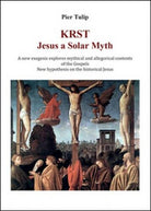KRST. Jesus a solar myth di Pier Tulip, 2015, Youcanprint - ER