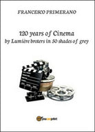 120 years of cinema by Lumiere brothers in 50 shades of grey - ER