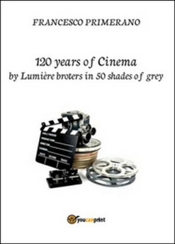 120 years of cinema by Lumiere brothers in 50 shades of grey - ER