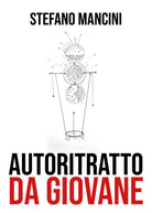 Autoritratto da giovane - di Stefano Mancini, 2018, Youcanprint -ER