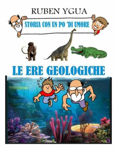 Le Ere Geologiche Storia Con Un Po ’di Umore di Ruben Ygua 2020 Indipendentl