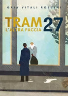Tram 27 L altra faccia di Gaia Vitali Roscini