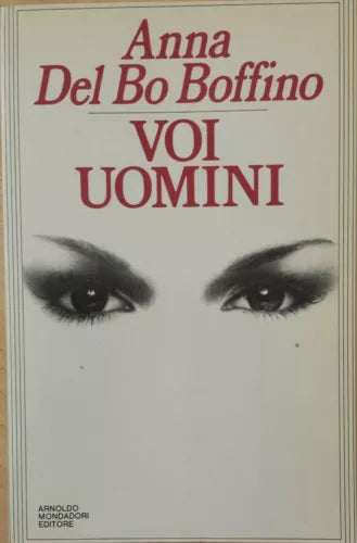Voi uomini - Del Bo Boffino Anna, Mondadori, 1985, Ingrandimenti , 1a ed.