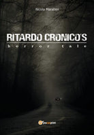 Ritardo Cronico’s horror tale di Nicola Marabini, 2018, Youcanprint