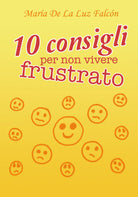 10 consigli per non vivere frustrato di Maria La Luz Falcon, 2018 - ER