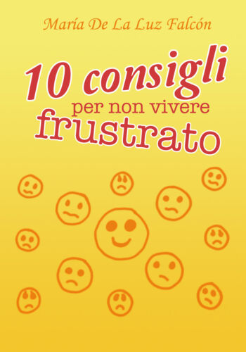 10 consigli per non vivere frustrato di Maria La Luz Falcon, 2018 - ER