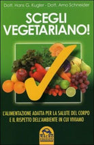 Scegli vegetariano! L’alimentazione adatta per la salute del corpo e il rispetto