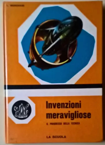 Invenzioni meravigliose. Il progresso - L. Monchieri - 1965, La scuola -L   