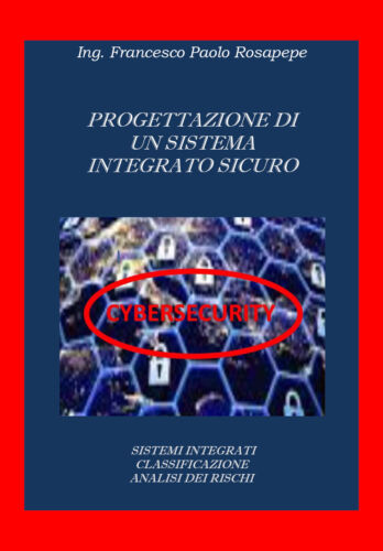 Progettazione di sistemi integrati cybersicuri di Francesco Paolo Rosapepe