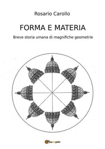 Forma e Materia - Breve storia umana di magnifiche geometrie Carollo 2017 - ER