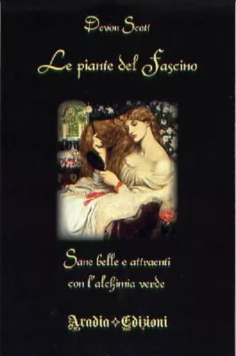 LE PIANTE DEL FASCINO. SANE, BELLE E ATTRAENTI CON L'ALCHIMIA VERDE Devon Scott