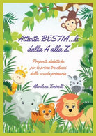 Attivita BESTIA...li dalla A alla Z - Marilena Toninelli, 2019, Youcanprint