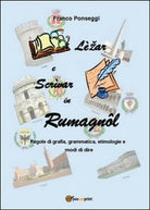 Lezar e scrivar in rumagnol di Franco Ponseggi, 2014, Youcanprint - ER