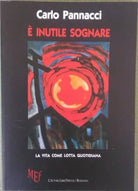 E’ inutile sognare. La vita come lotta quotidiana di Carlo Pannacci, 2009, L’