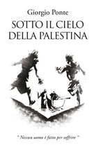 Sotto il Cielo della Palestina: Nessun uomo e fatto per soffrire