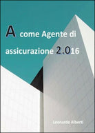 A come agente di assicurazione 2.016 di Leonardo Alberti, 2016, Youcanprint