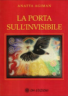 La porta sull’invisibile, di Anatta Agiman, 2019, Om Edizioni - ER