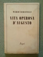 Vita operosa d' Augusto - Mario Baratelli - Ispa, 1942